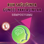 Ruh Sağlığında Güncel Yaklaşımlar Sempozyumu